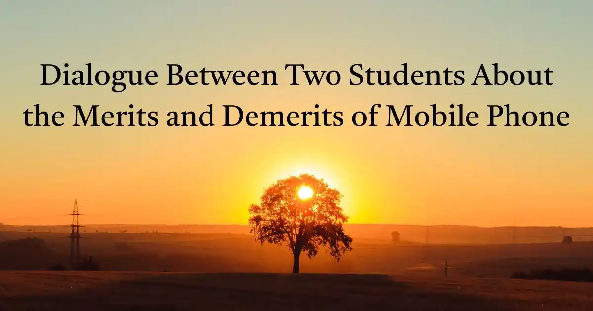 Dialogue Between Two Students About the Merits and Demerits of Mobile Phone