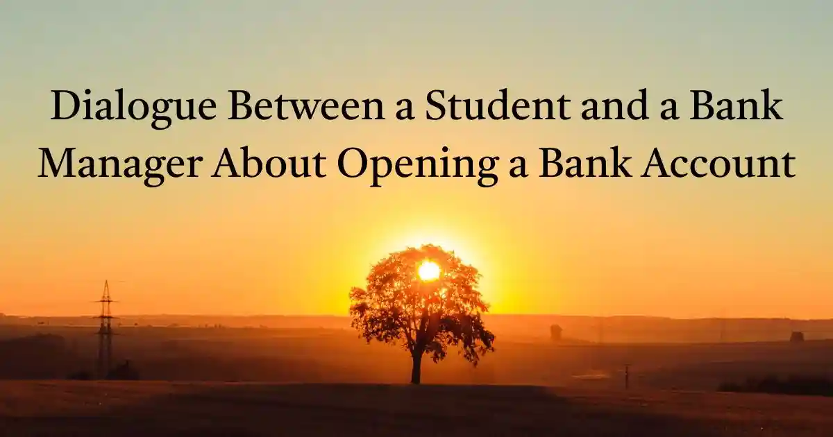 Dialogue Between a Student and a Bank Manager About Opening a Bank Account