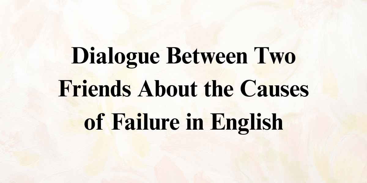 Dialogue Between Two Friends About the Causes of Failure in English