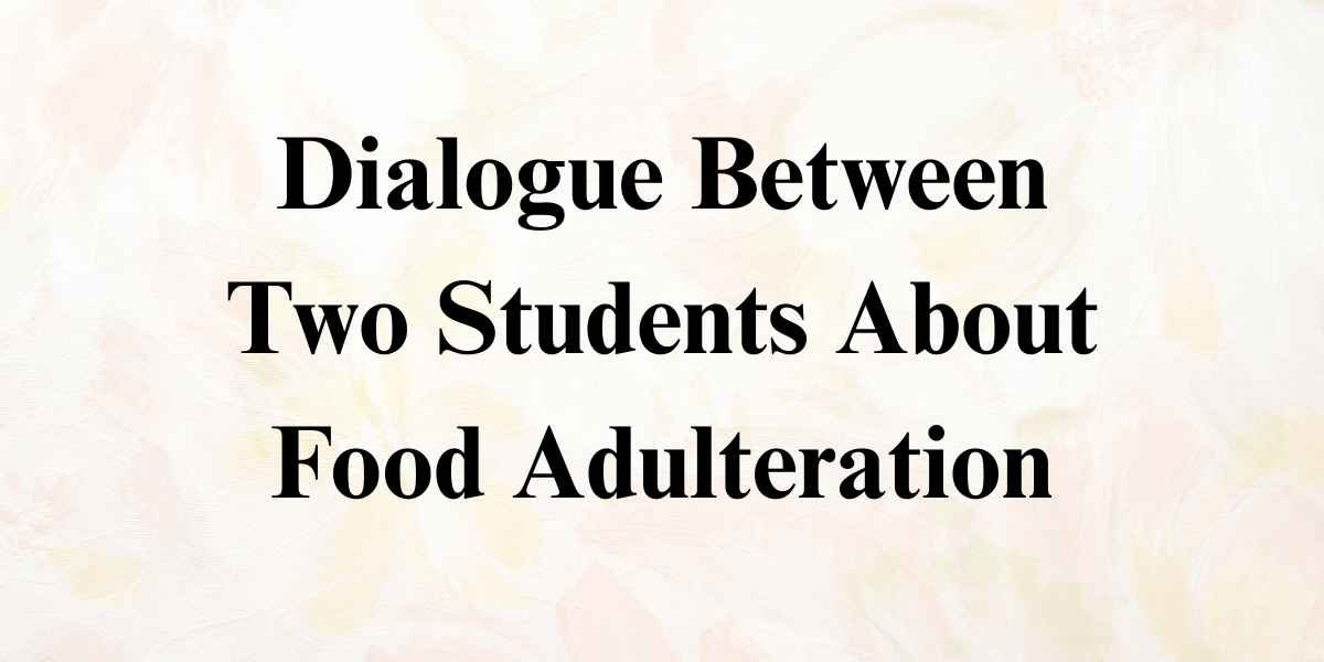 Dialogue Between Two Students About Food Adulteration