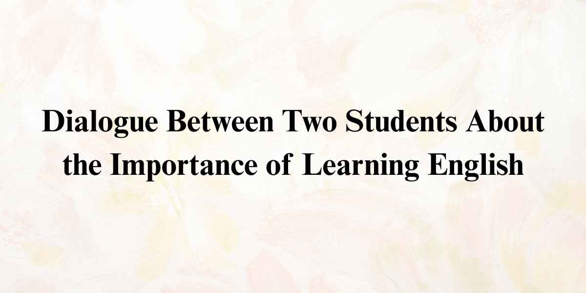 Dialogue Between Two Students About the Importance of Learning English